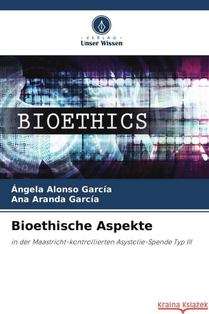 Bioethische Aspekte ?ngela Alons Ana Arand 9786207426904 Verlag Unser Wissen - książka