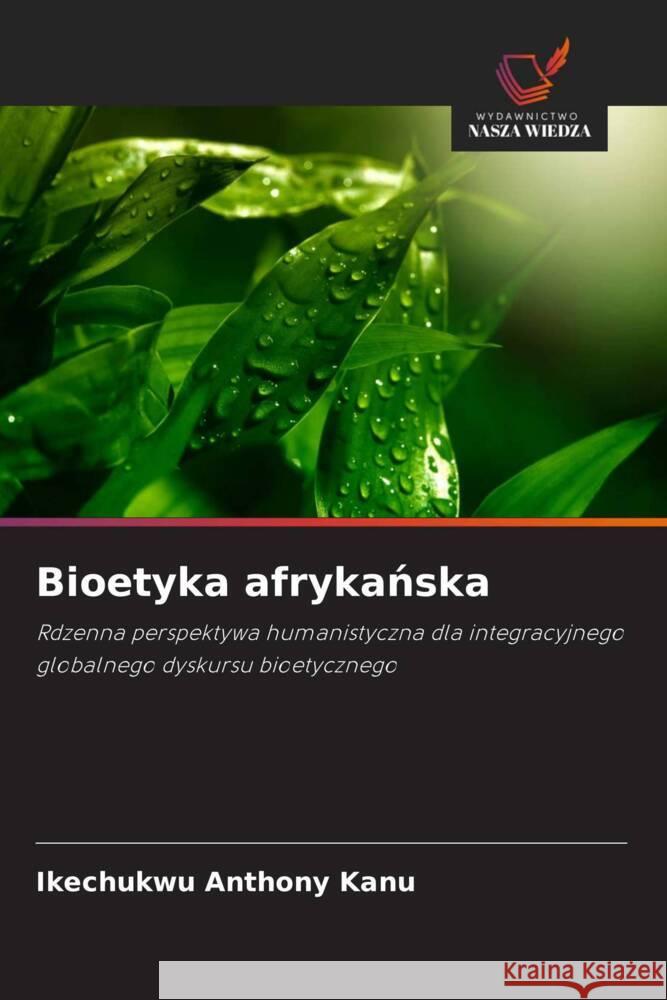 Bioetyka afrykanska Anthony Kanu, Ikechukwu 9786208833572 Wydawnictwo Nasza Wiedza - książka