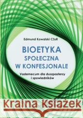 Bioetyka społeczna w konfesjonale Edmund Kowalski CSsR 9788367767316 Homo Dei - książka