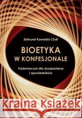 Bioetyka w konfesjonale Edmund Kowalski CSsR 9788365939883 Homo Dei - książka