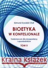 Bioetyka w konfesjonale T.2 Edmund Kowalski 9788367767118 Homo Dei - książka