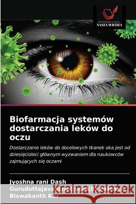 Biofarmacja systemów dostarczania leków do oczu Dash, Jyoshna Rani 9786203539479 Wydawnictwo Nasza Wiedza - książka