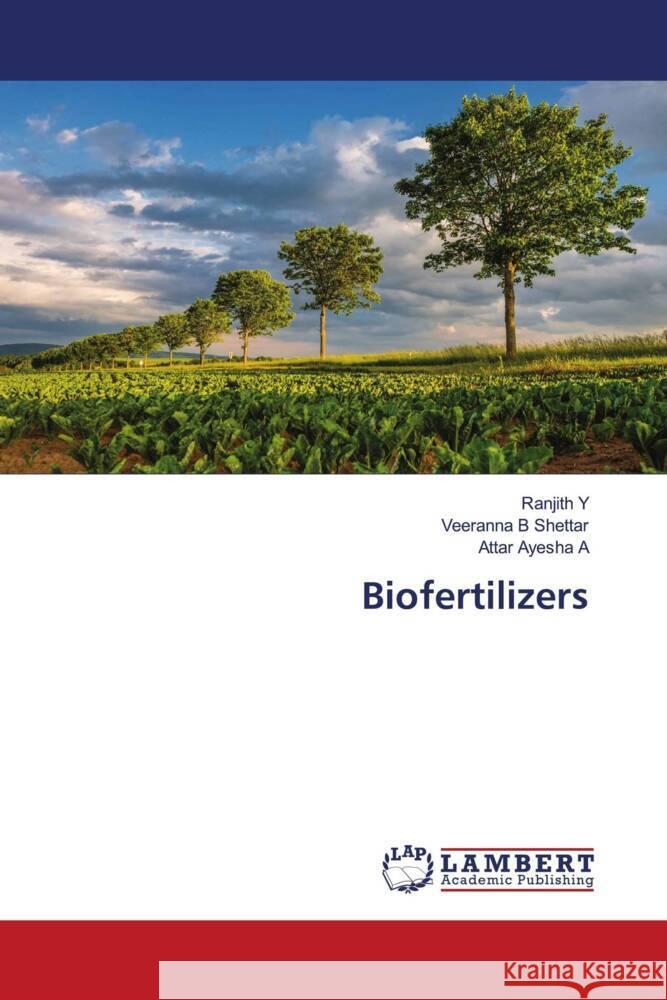 Biofertilizers Y, RANJITH, B Shettar, Veeranna, A, Attar Ayesha 9786204981666 LAP Lambert Academic Publishing - książka