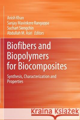 Biofibers and Biopolymers for Biocomposites: Synthesis, Characterization and Properties Anish Khan Sanjay Mavinker Suchart Siengchin 9783030403034 Springer - książka