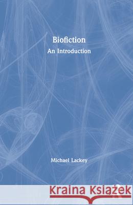 Biofiction: An Introduction Michael Lackey 9780367747657 Routledge - książka