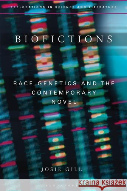 Biofictions: Race, Genetics and the Contemporary Novel Josie Gill Anton Kirchhofer Janine Rogers 9781350099838 Bloomsbury Academic - książka