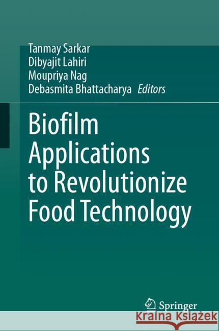 Biofilm Applications to Revolutionize Food Technology Tanmay Sarkar, Dibyajit Lahiri, Moupriya Nag 9783031852046 Springer International Publishing AG - książka