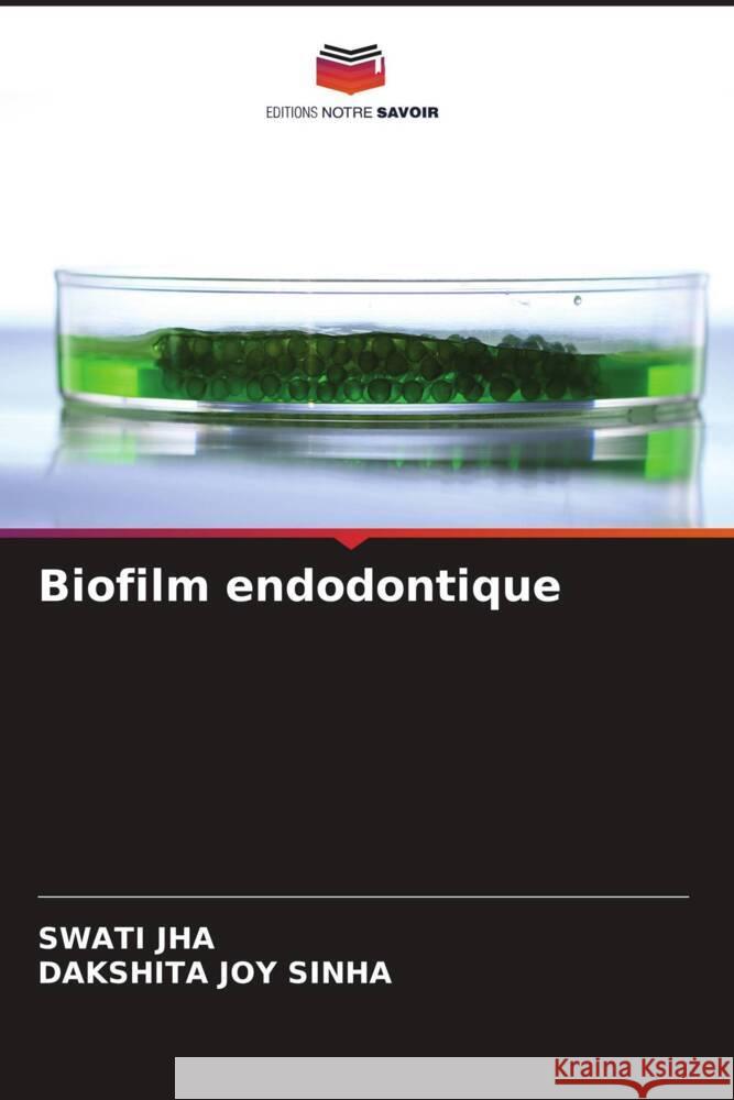 Biofilm endodontique Jha, Swati, Sinha, Dakshita Joy 9786205141076 Editions Notre Savoir - książka