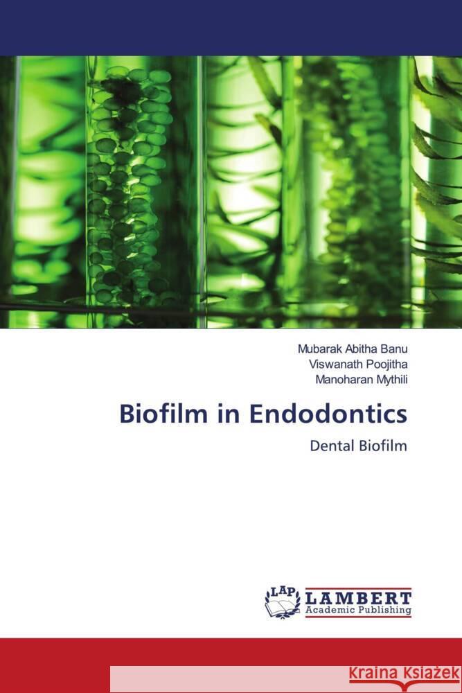 Biofilm in Endodontics Abitha Banu, Mubarak, Poojitha, Viswanath, Mythili, Manoharan 9786203929546 LAP Lambert Academic Publishing - książka