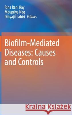 Biofilm-Mediated Diseases: Causes and Controls Rina Rani Ray Moupriya Nag Dibyajit Lahiri 9789811607448 Springer - książka