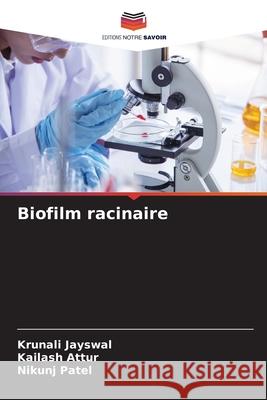 Biofilm racinaire Jayswal, Krunali, Attur, Kailash, Patel, Nikunj 9786200819420 Editions Notre Savoir - książka