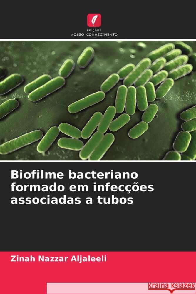Biofilme bacteriano formado em infecções associadas a tubos Aljaleeli, Zinah Nazzar 9786205592946 Edições Nosso Conhecimento - książka