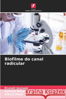 Biofilme do canal radicular Jayswal, Krunali, Attur, Kailash, Patel, Nikunj 9786200819482 Edições Nosso Conhecimento - książka