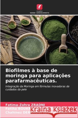 Biofilmes à base de moringa para aplicações parafarmacêuticas. Zradni, Fatima-Zohra, Boukra Djellal Saiah, Fatiha, Israa MEKNACI, Chahinez DERKAOUI 9786208468378 Edições Nosso Conhecimento - książka