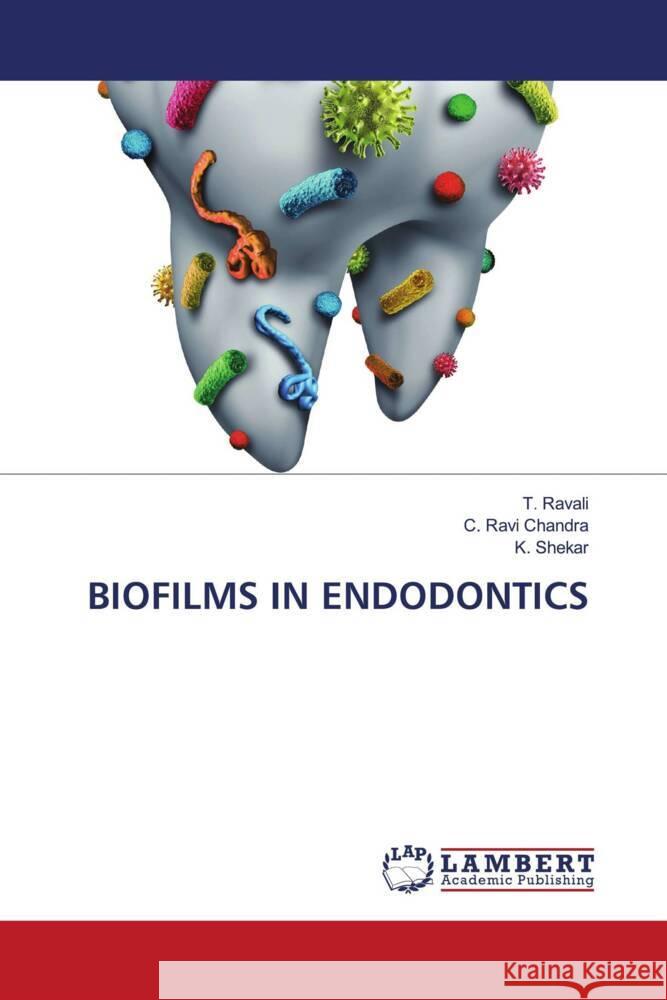 BIOFILMS IN ENDODONTICS Ravali, T., Ravi Chandra, C., Shekar, K. 9786204742694 LAP Lambert Academic Publishing - książka