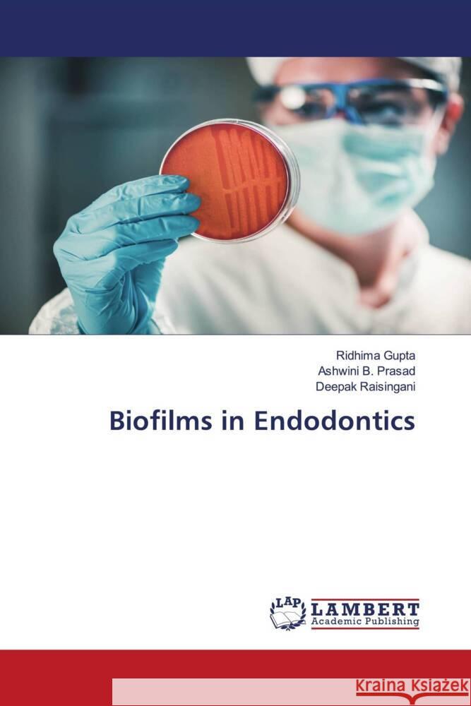 Biofilms in Endodontics Gupta, Ridhima, B. Prasad, Ashwini, Raisingani, Deepak 9786205526057 LAP Lambert Academic Publishing - książka