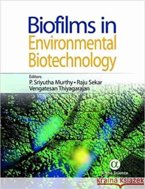 Biofilms in Environmental Biotechnology P. Sriyutha Murthy, Raju Sekar, Vengatesan Thiyagarajan 9781842657355 Alpha Science International Ltd - książka