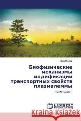 Biofizicheskie mekhanizmy modifikatsii transportnykh svoystv plazmalemmy Musaev Nagi 9783659482847 LAP Lambert Academic Publishing - książka