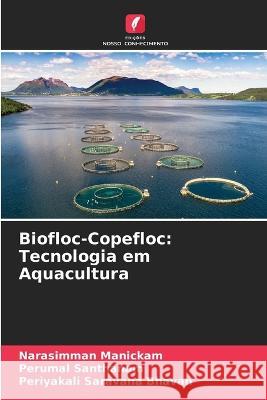 Biofloc-Copefloc: Tecnologia em Aquacultura Narasimman Manickam Perumal Santhanam Periyakali Saravana Bhavan 9786206209218 Edicoes Nosso Conhecimento - książka