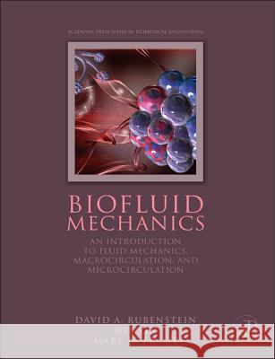 Biofluid Mechanics: An Introduction to Fluid Mechanics, Macrocirculation, and Microcirculation David Rubenstein 9780123813831  - książka