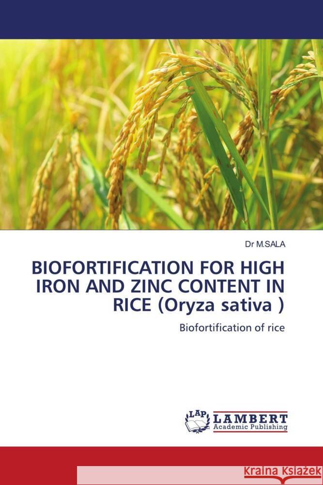 BIOFORTIFICATION FOR HIGH IRON AND ZINC CONTENT IN RICE (Oryza sativa ) M.SALA, Dr 9786206753933 LAP Lambert Academic Publishing - książka