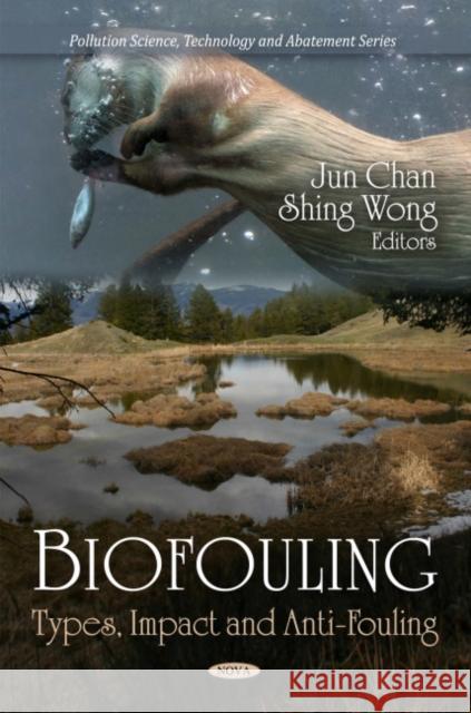 Biofouling: Types, Impact & Anti-Fouling Jun Chan, Shing Wong 9781608765010 Nova Science Publishers Inc - książka