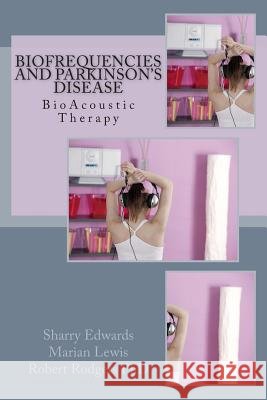 Biofrequencies and Parkinson's Disease: BioAcoustic Therapy Lewis, Marian 9781496145918 Createspace - książka