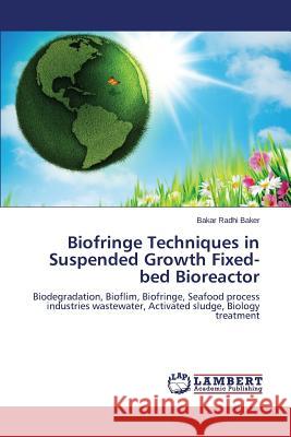 Biofringe Techniques in Suspended Growth Fixed-bed Bioreactor Radhi Baker Bakar 9783659765506 LAP Lambert Academic Publishing - książka