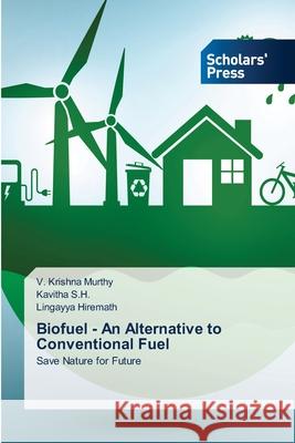 Biofuel - An Alternative to Conventional Fuel V. Krishn Kavitha S Lingayya Hiremath 9786138941033 Scholars' Press - książka