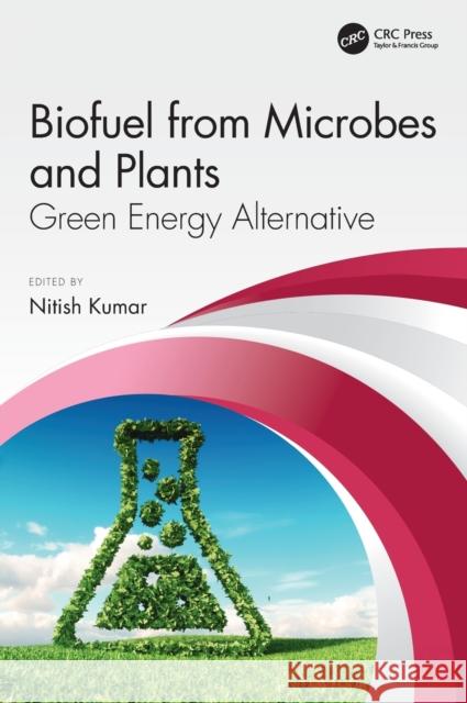 Biofuel from Microbes and Plants: Green Energy Alternative Kumar, Nitish 9780367207052 CRC Press - książka