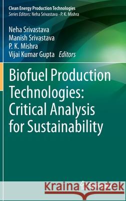 Biofuel Production Technologies: Critical Analysis for Sustainability Neha Srivastava Manish Srivastava P. K. Mishra 9789811386367 Springer - książka