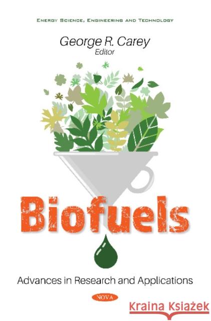 Biofuels: Advances in Research and Applications George R. Carey   9781536177213 Nova Science Publishers Inc - książka