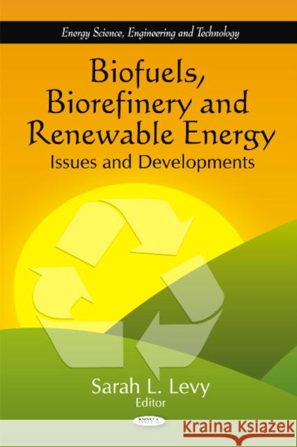 Biofuels, Biorefinery & Renewable Energy: Issues & Developments Sarah L Levy 9781617286780 Nova Science Publishers Inc - książka