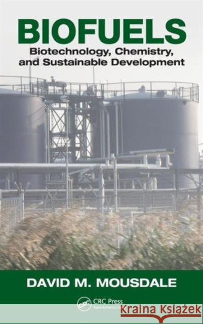 Biofuels: Biotechnology, Chemistry, and Sustainable Development Mousdale, David M. 9781420051247 CRC - książka