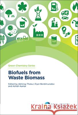 Biofuels from Waste Biomass Abhinay Thakur Elyor Berdimurodov Ashish Kumar 9781837674732 Royal Society of Chemistry - książka