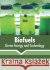 Biofuels: Green Energy and Technology Alice Wheeler 9781641162494 Callisto Reference