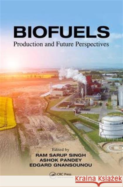 Biofuels: Production and Future Perspectives Ram Sarup Singh Ashok Pandey Edgard Gnansounou 9781498723596 CRC Press - książka