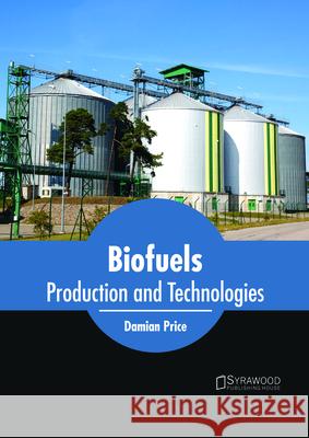 Biofuels: Production and Technologies Damian Price 9781682866092 Syrawood Publishing House - książka