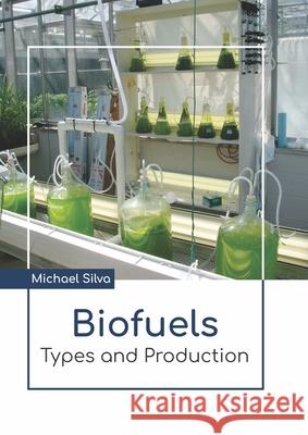 Biofuels: Types and Production Michael Silva 9781641726511 Larsen and Keller Education - książka