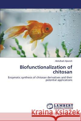 Biofunctionalization of chitosan Aljawish Abdulhadi 9783659682179 LAP Lambert Academic Publishing - książka