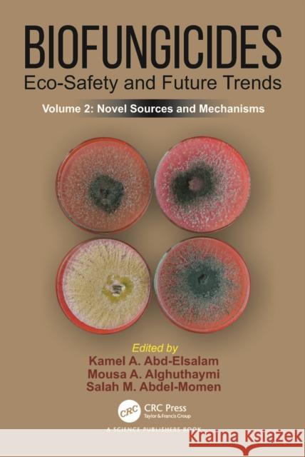 Biofungicides: Eco-Safety and Future Trends: Novel Sources and Mechanisms, Volume 2 Kamel A. Abd-Elsalam Mousa A. Alghuthaymi Salah M. Abdel-Momen 9781032590158 CRC Press - książka