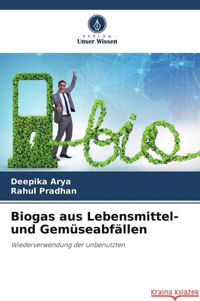 Biogas aus Lebensmittel- und Gemüseabfällen Arya, Deepika, Pradhan, Rahul 9786204892931 Verlag Unser Wissen - książka