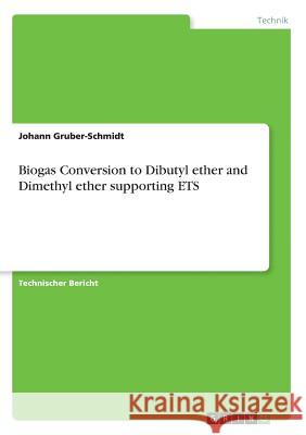 Biogas Conversion to Dibutyl ether and Dimethyl ether supporting ETS Johann Gruber-Schmidt 9783668763852 Grin Verlag - książka