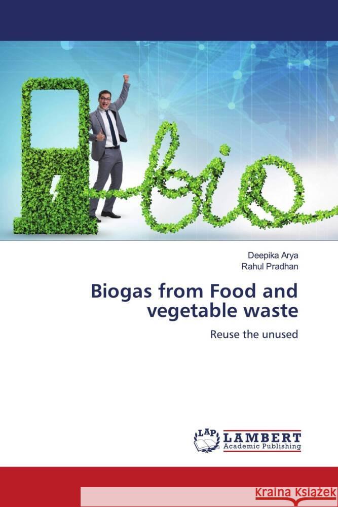 Biogas from Food and vegetable waste Arya, Deepika, Pradhan, Rahul 9786204956527 LAP Lambert Academic Publishing - książka