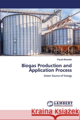 Biogas Production and Application Process Piyush Bhandari 9783330056978 LAP Lambert Academic Publishing - książka