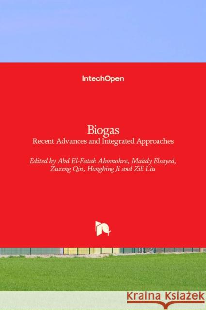 Biogas: Recent Advances and Integrated Approaches Abd El-Fatah Abomohra Mahdy Elsayed Zuzeng Qin 9781839626685 Intechopen - książka