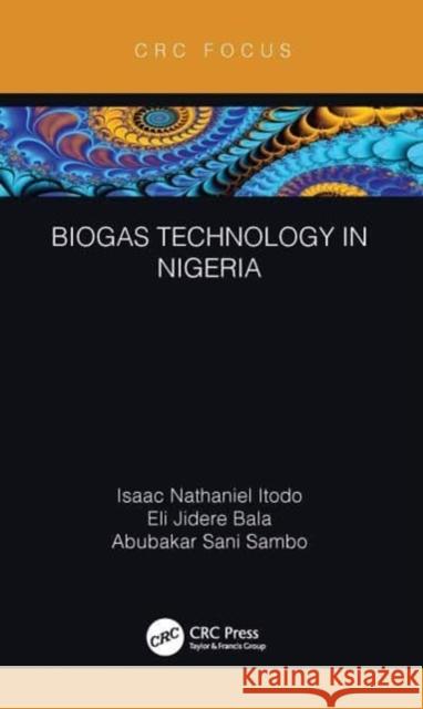 Biogas Technology in Nigeria Isaac Nathaniel Itodo Eli Jidere Bala Abubakar Sani Sambo 9781032149585 CRC Press - książka