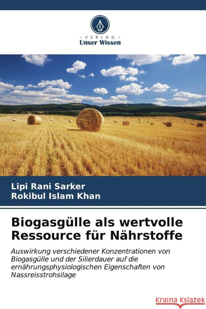 Biogasgülle als wertvolle Ressource für Nährstoffe Sarker, Lipi Rani, Khan, Rokibul Islam 9786206549680 Verlag Unser Wissen - książka