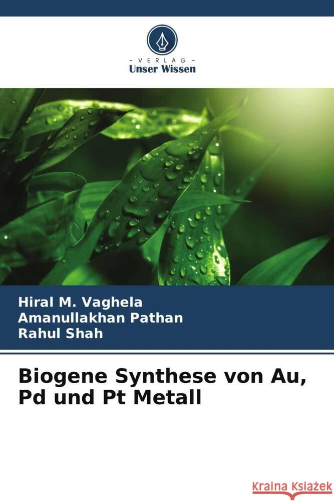 Biogene Synthese von Au, Pd und Pt Metall Vaghela, Hiral M., Pathan, Amanullakhan, Shah, Rahul 9786205099148 Verlag Unser Wissen - książka