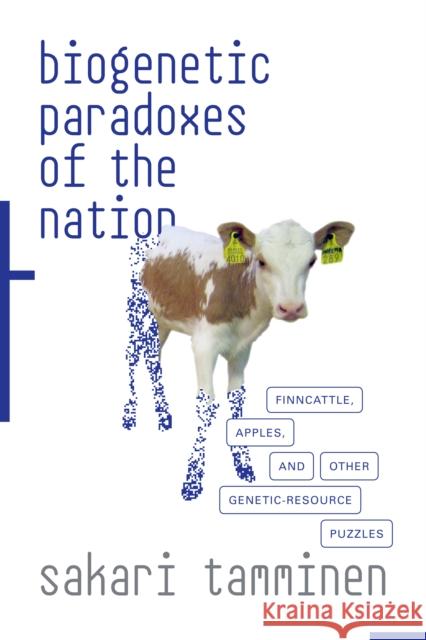 Biogenetic Paradoxes of the Nation: Finncattle, Apples, and Other Genetic-Resource Puzzles Sakari Tamminen 9781478001959 Duke University Press - książka